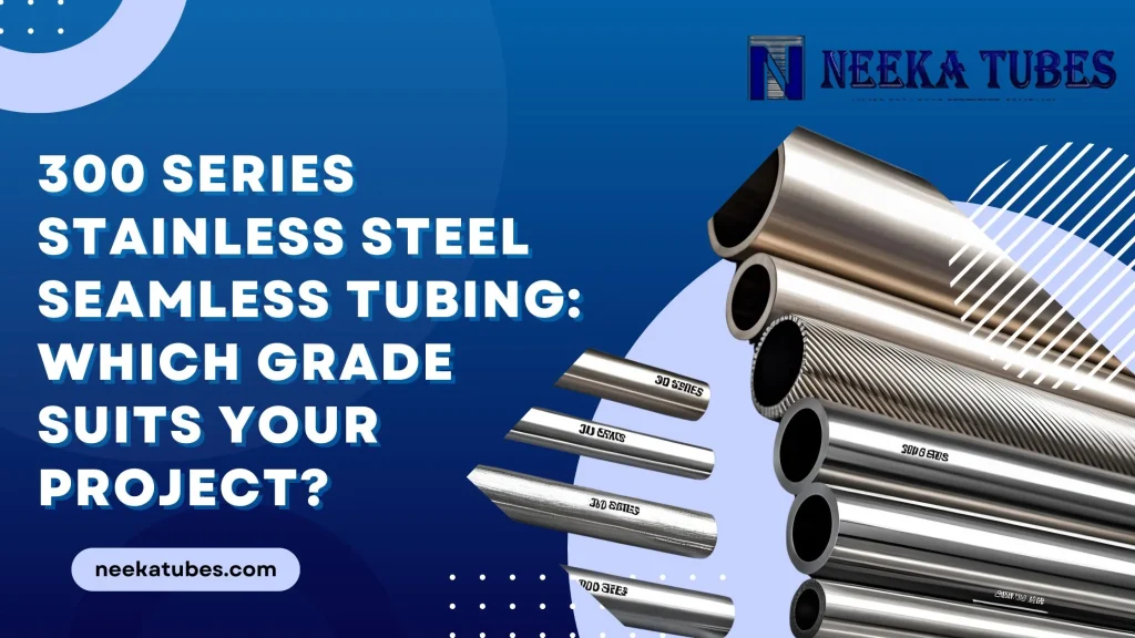 300-Series-Stainless-Steel-Seamless-Tubing-Which-Grade-Suits-Your-Project